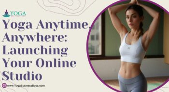 Yoga Anytime, Anywhere: Launching Your Online Studio