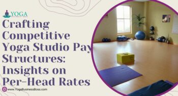 Crafting Competitive Yoga Studio Pay Structures: Insights on Per-Head Rates