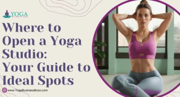 Where to Open a Yoga Studio: Your Guide to Ideal Spots