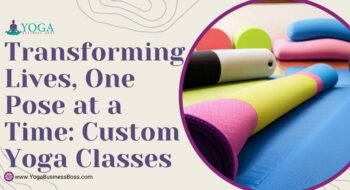 Transforming Lives, One Pose at a Time: Custom Yoga Classes