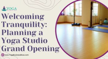Welcoming Tranquility: Planning a Yoga Studio Grand Opening