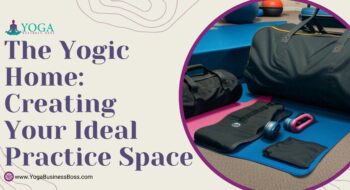 The Yogic Home: Creating Your Ideal Practice Space