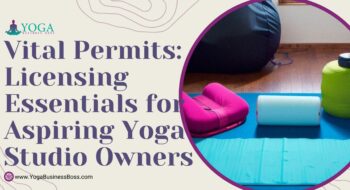 Vital Permits: Licensing Essentials for Aspiring Yoga Studio Owners