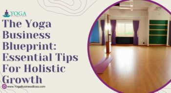 The Yoga Business Blueprint: Essential Tips for Holistic Growth