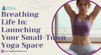 Breathing Life In: Launching Your Small-Town Yoga Space