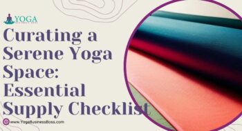 Curating a Serene Yoga Space: Essential Supply Checklist