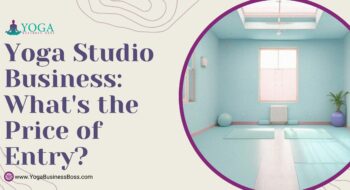 Yoga Studio Business: What’s the Price of Entry?