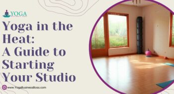 Yoga in the Heat: A Guide to Starting Your Studio