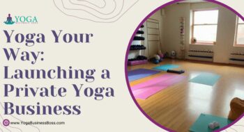 Yoga Your Way: Launching a Private Yoga Business