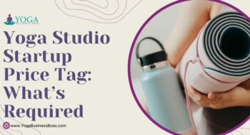 Yoga Studio Startup Price Tag: What’s Required
