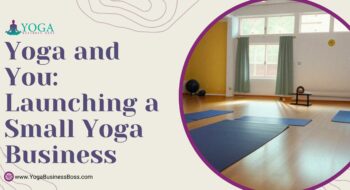 Yoga and You: Launching a Small Yoga Business