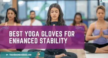 Best Yoga Gloves for Enhanced Stability